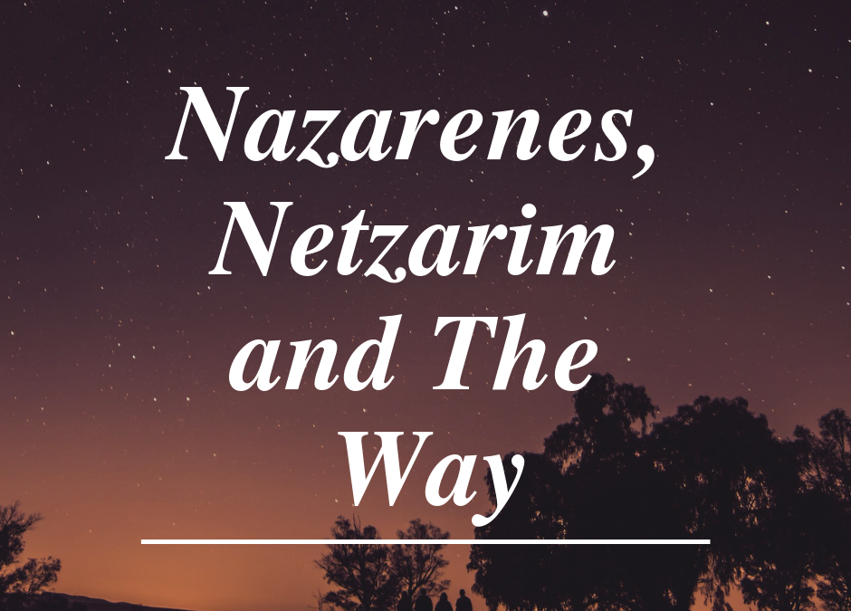 Nazarenes, Netzarim and The Way