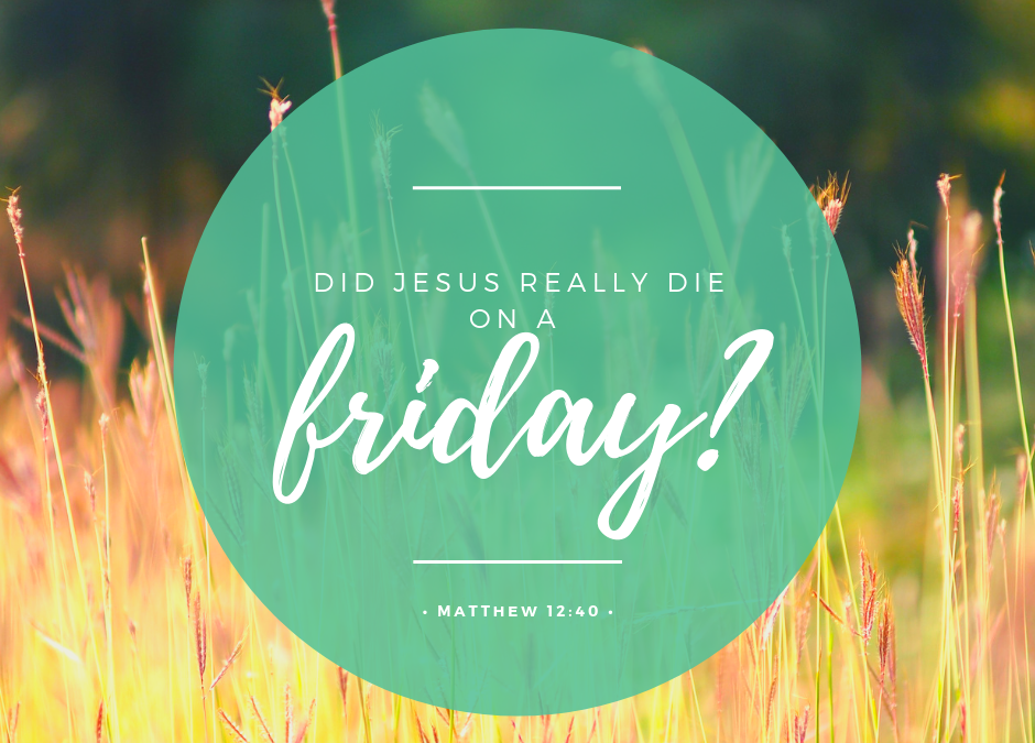 Did Jesus Die on Good Friday?