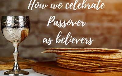 How We Celebrate Passover as Believers