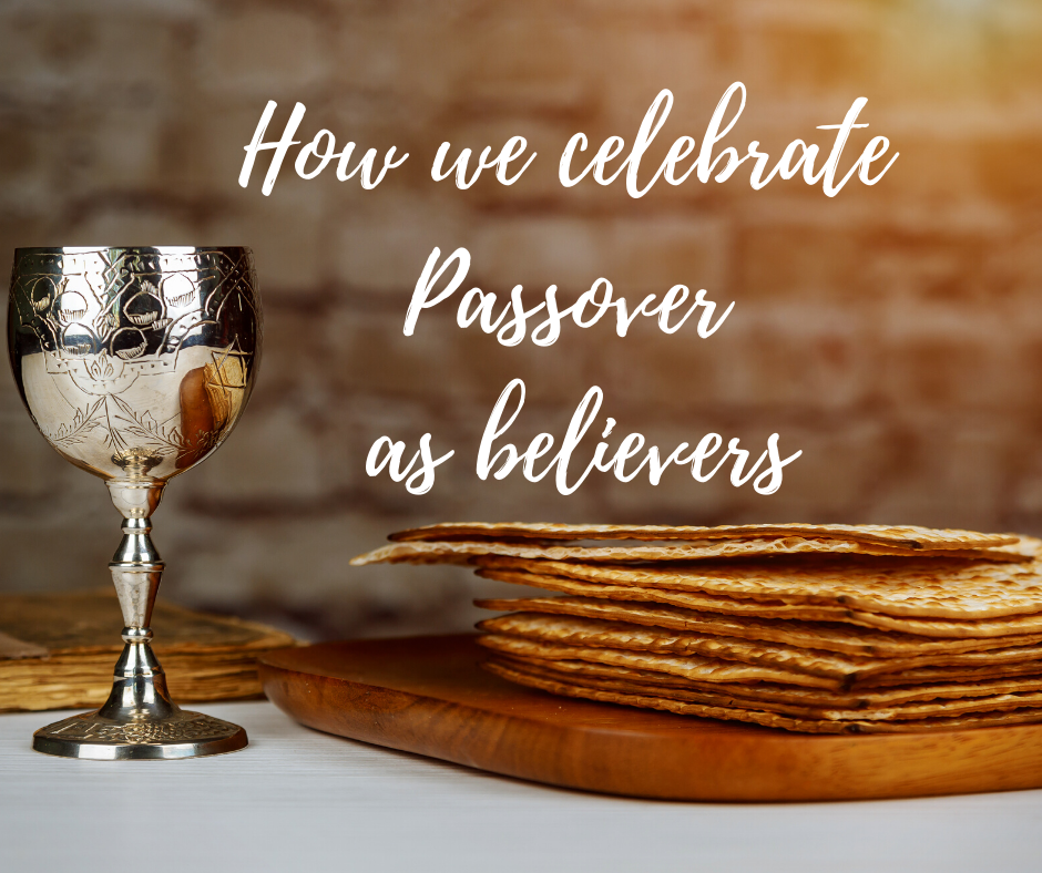 How We Celebrate Passover as Believers Following Jesus Messiah